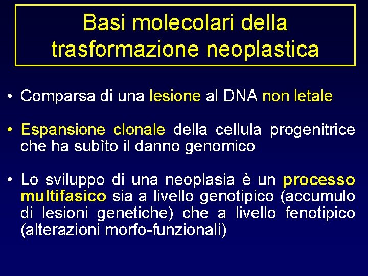 Basi molecolari della trasformazione neoplastica • Comparsa di una lesione al DNA non letale