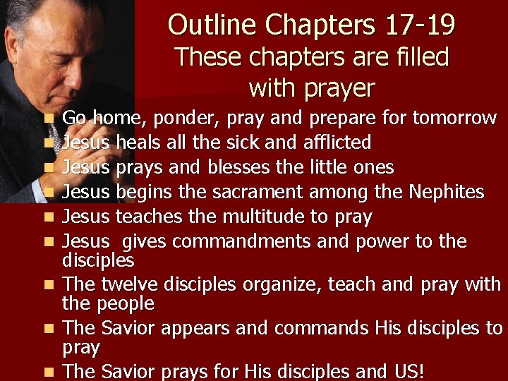 Outline Chapters 17 -19 These chapters are filled with prayer n n n n