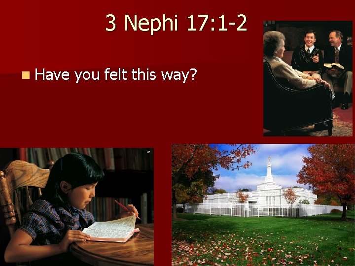 3 Nephi 17: 1 -2 n Have you felt this way? 