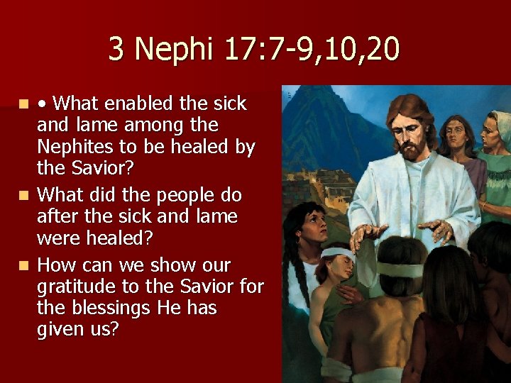 3 Nephi 17: 7 -9, 10, 20 • What enabled the sick and lame