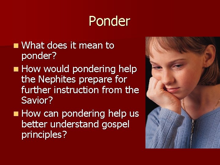 Ponder n What does it mean to ponder? n How would pondering help the