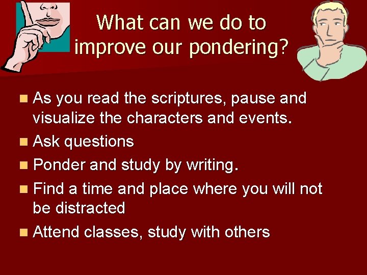 What can we do to improve our pondering? n As you read the scriptures,
