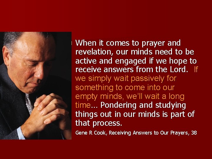n When it comes to prayer and revelation, our minds need to be active