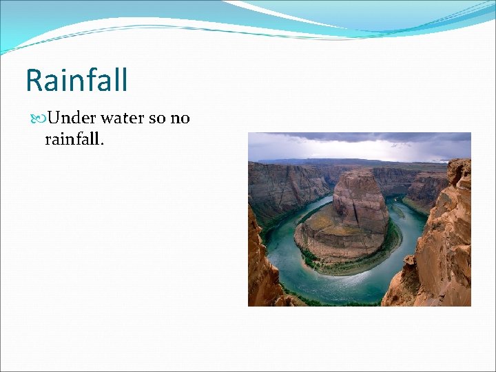 Rainfall Under water so no rainfall. 