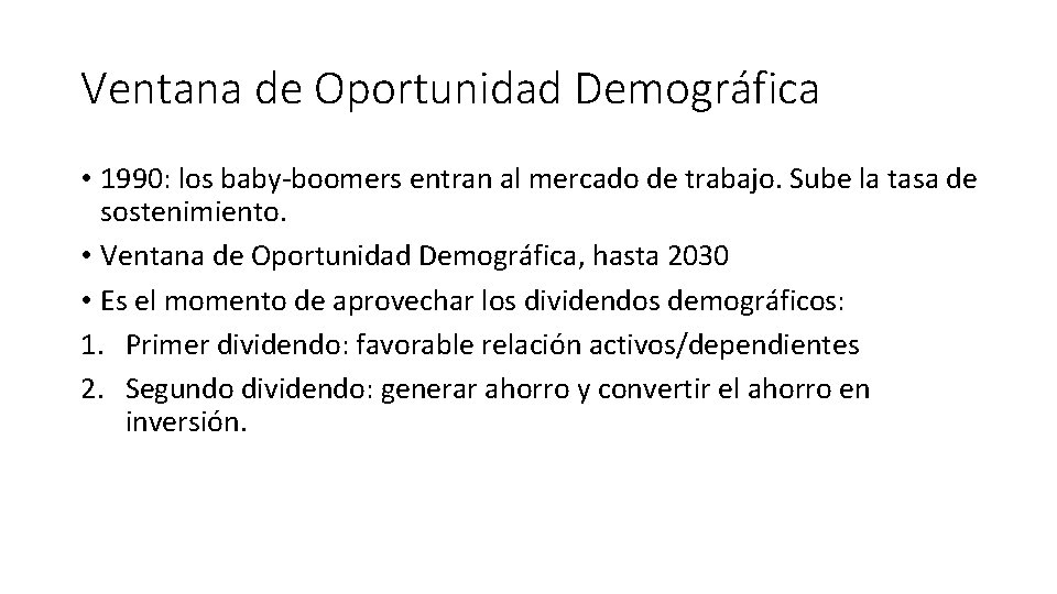 Ventana de Oportunidad Demográfica • 1990: los baby-boomers entran al mercado de trabajo. Sube