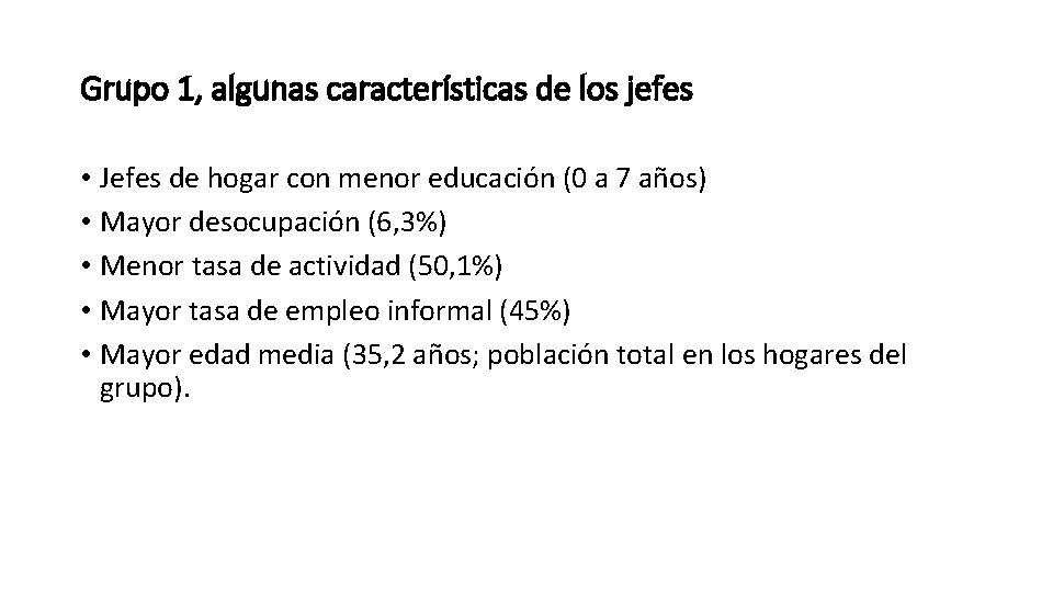 Grupo 1, algunas características de los jefes • Jefes de hogar con menor educación