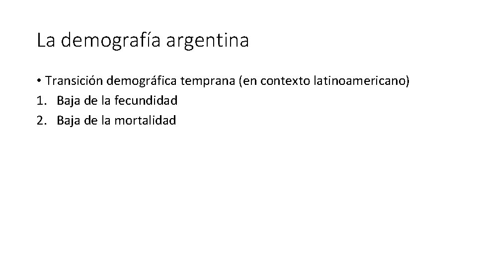 La demografía argentina • Transición demográfica temprana (en contexto latinoamericano) 1. Baja de la