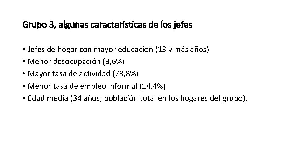 Grupo 3, algunas características de los jefes • Jefes de hogar con mayor educación