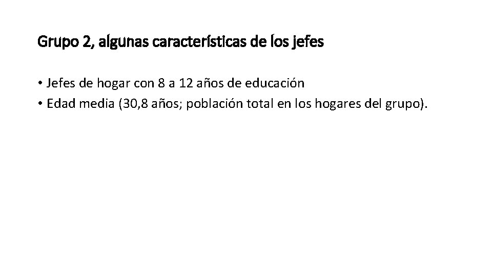 Grupo 2, algunas características de los jefes • Jefes de hogar con 8 a