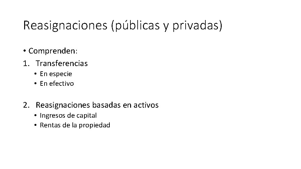 Reasignaciones (públicas y privadas) • Comprenden: 1. Transferencias • En especie • En efectivo