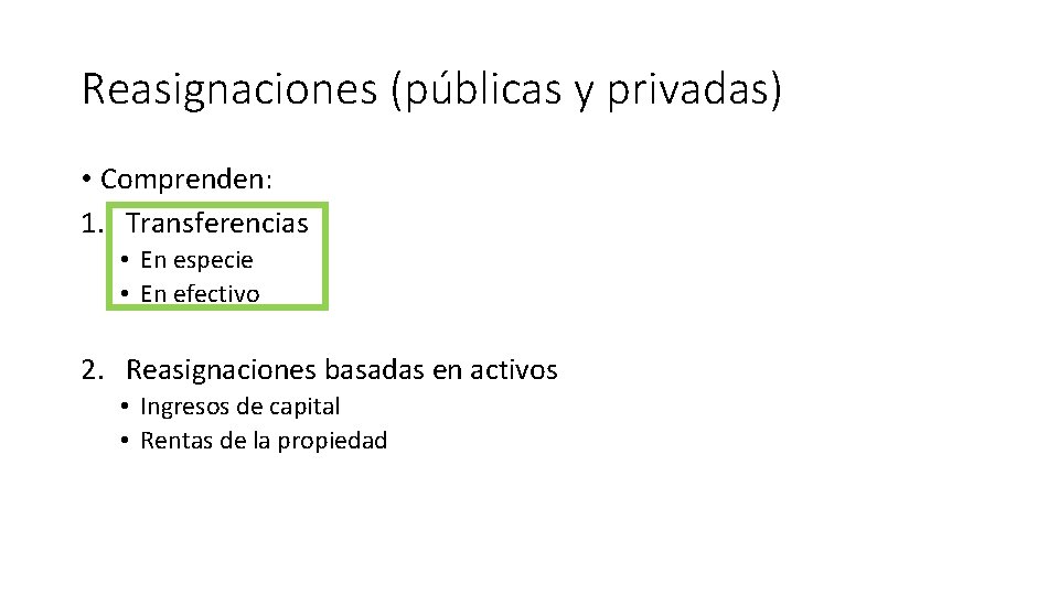 Reasignaciones (públicas y privadas) • Comprenden: 1. Transferencias • En especie • En efectivo