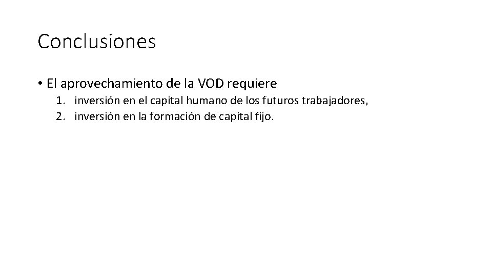 Conclusiones • El aprovechamiento de la VOD requiere 1. inversión en el capital humano