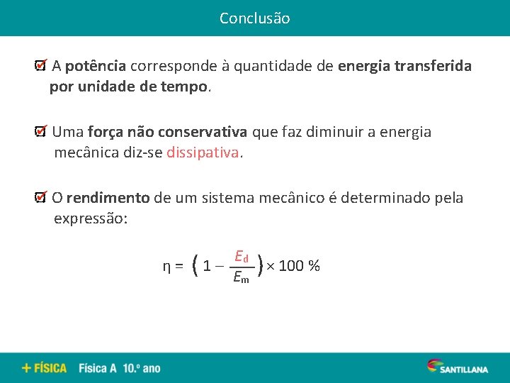 Conclusão A potência corresponde à quantidade de energia transferida por unidade de tempo. Uma