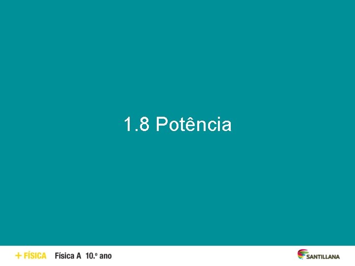 1. 8 Potência 