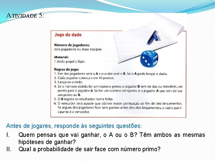 ATIVIDADE 5: Antes de jogares, responde às seguintes questões: I. Quem pensas que vai