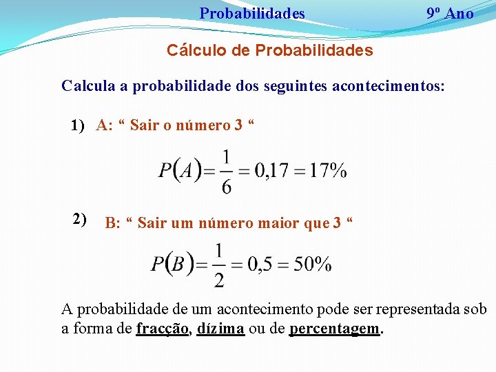 Probabilidades 9º Ano Cálculo de Probabilidades Calcula a probabilidade dos seguintes acontecimentos: 1) A: