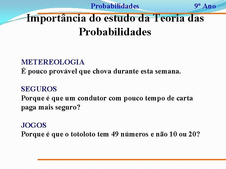 Probabilidades 9º Ano Importância do estudo da Teoria das Probabilidades METEREOLOGIA É pouco provável