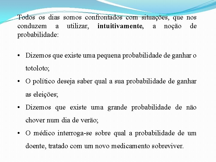 Todos os dias somos confrontados com situações, que nos conduzem a utilizar, intuitivamente, a