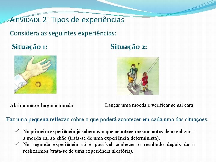 ATIVIDADE 2: Tipos de experiências Considera as seguintes experiências: Situação 1: Abrir a mão