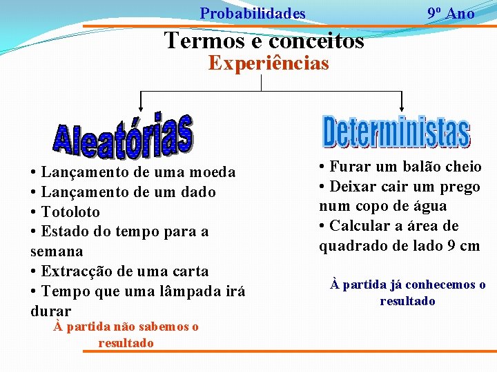 Probabilidades 9º Ano Termos e conceitos Experiências • Lançamento de uma moeda • Lançamento