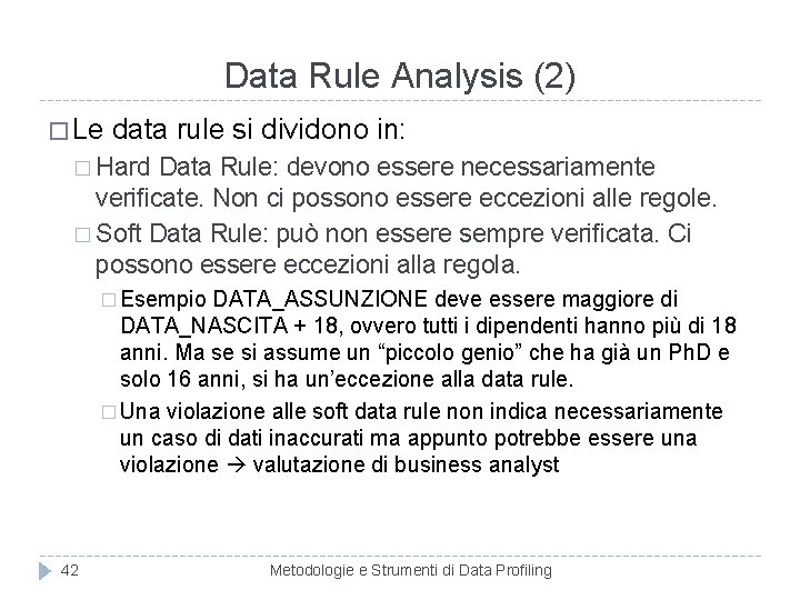 Data Rule Analysis (2) � Le data rule si dividono in: � Hard Data
