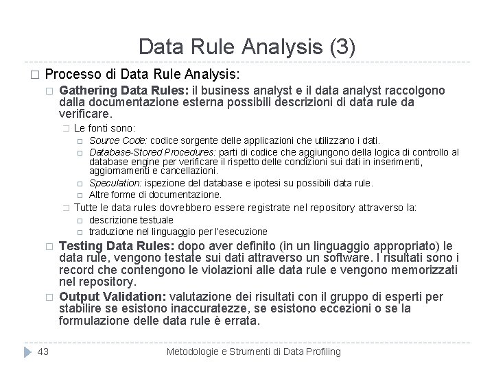 Data Rule Analysis (3) � Processo di Data Rule Analysis: � Gathering Data Rules: