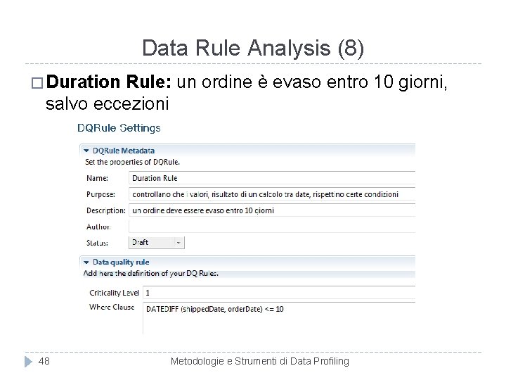 Data Rule Analysis (8) � Duration Rule: un ordine è evaso entro 10 giorni,