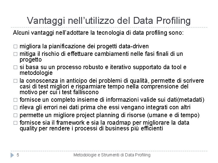 Vantaggi nell’utilizzo del Data Profiling Alcuni vantaggi nell’adottare la tecnologia di data profiling sono: