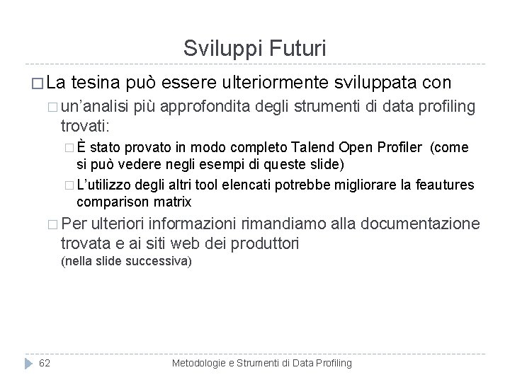 Sviluppi Futuri � La tesina può essere ulteriormente sviluppata con � un’analisi più approfondita