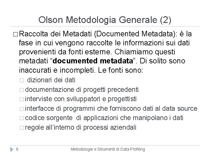 Olson Metodologia Generale (2) � Raccolta dei Metadati (Documented Metadata): è la fase in