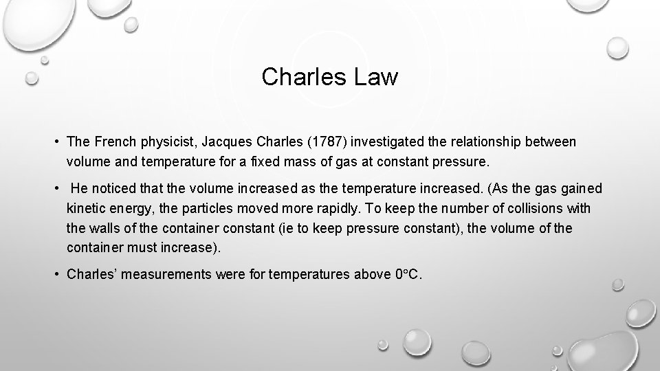 Charles Law • The French physicist, Jacques Charles (1787) investigated the relationship between volume