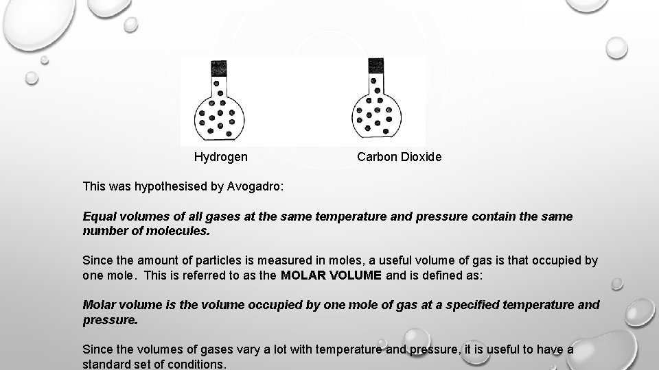 Hydrogen Carbon Dioxide This was hypothesised by Avogadro: Equal volumes of all gases at