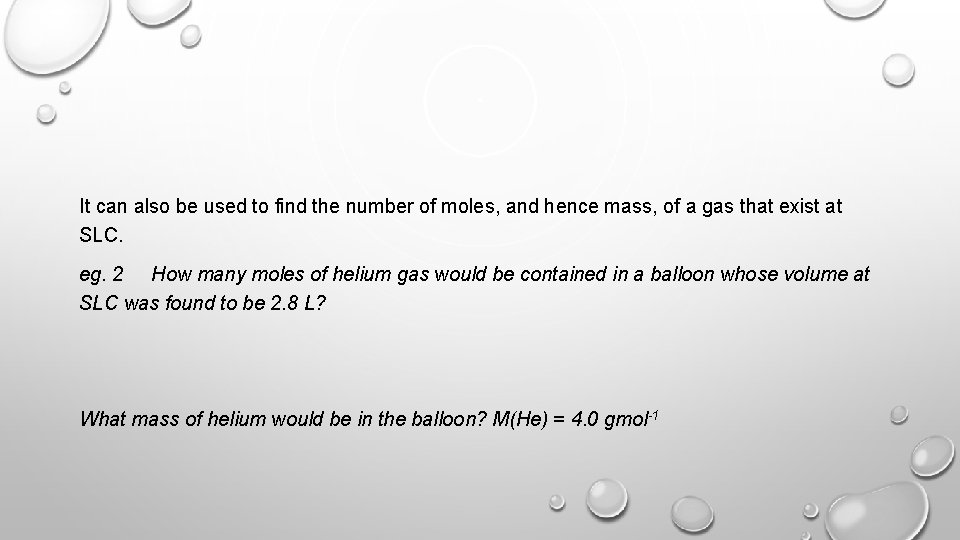 It can also be used to find the number of moles, and hence mass,