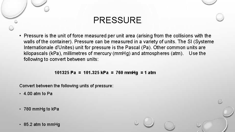 PRESSURE • Pressure is the unit of force measured per unit area (arising from