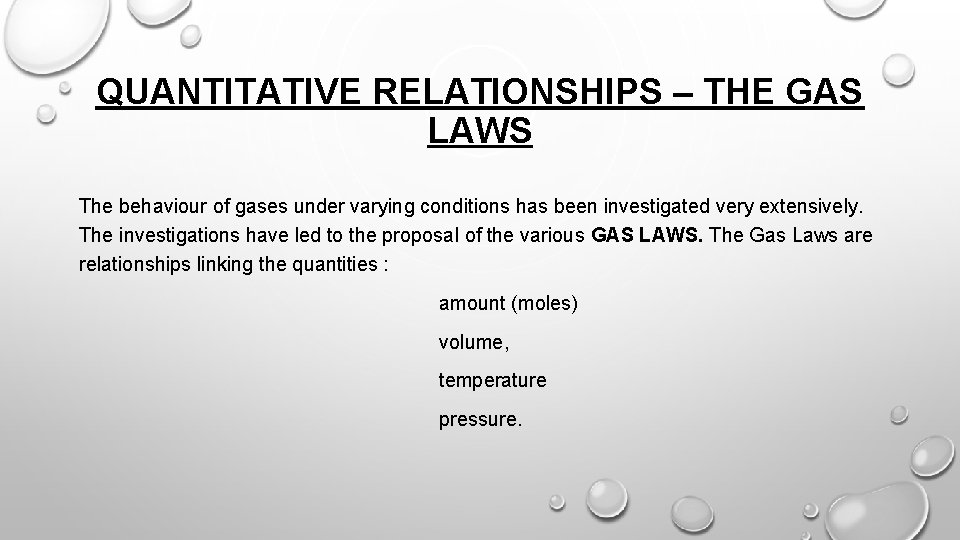 QUANTITATIVE RELATIONSHIPS – THE GAS LAWS The behaviour of gases under varying conditions has
