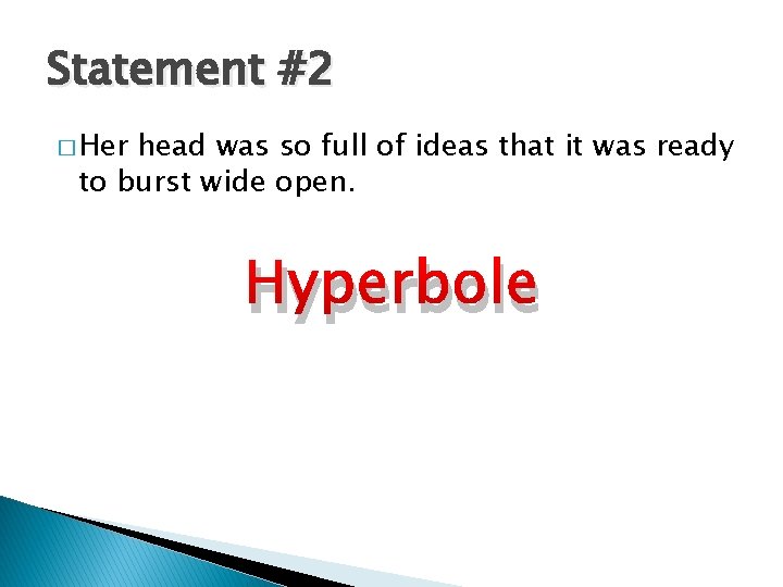Statement #2 � Her head was so full of ideas that it was ready