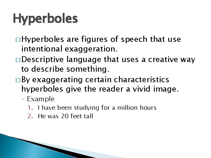 Hyperboles � Hyperboles are figures of speech that use intentional exaggeration. � Descriptive language