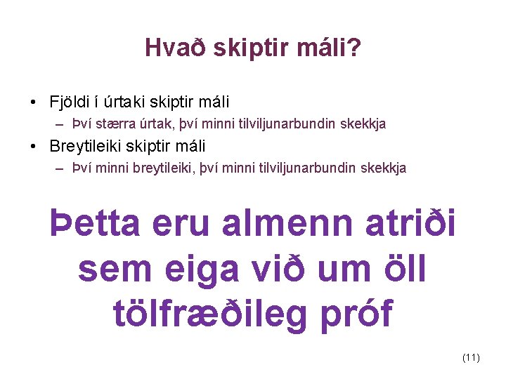 Hvað skiptir máli? • Fjöldi í úrtaki skiptir máli – Því stærra úrtak, því