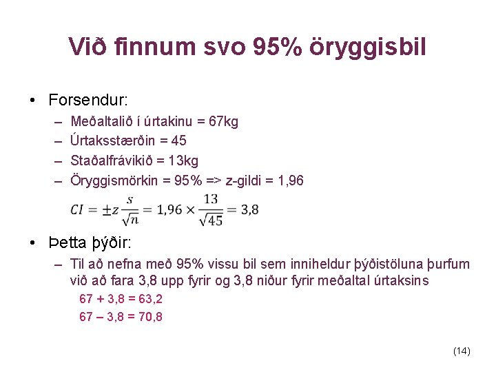 Við finnum svo 95% öryggisbil • Forsendur: – – Meðaltalið í úrtakinu = 67