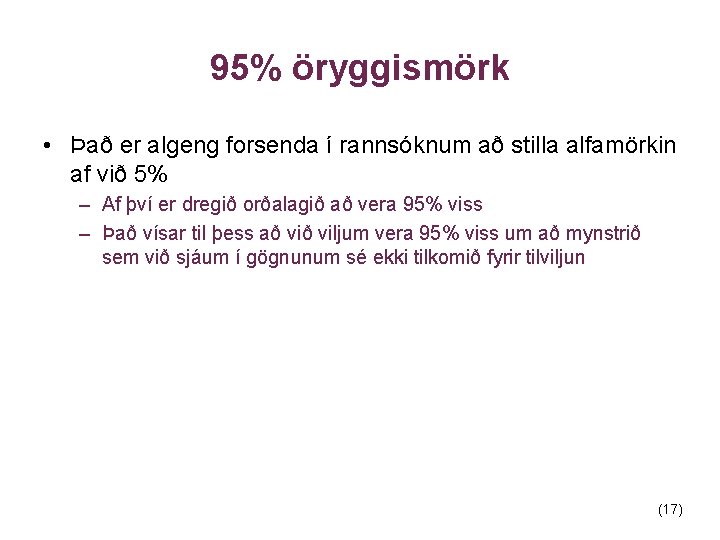 95% öryggismörk • Það er algeng forsenda í rannsóknum að stilla alfamörkin af við