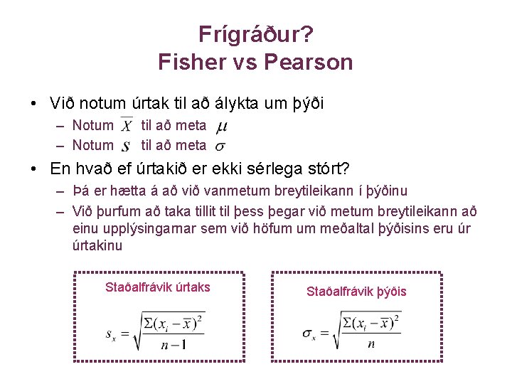 Frígráður? Fisher vs Pearson • Við notum úrtak til að álykta um þýði –