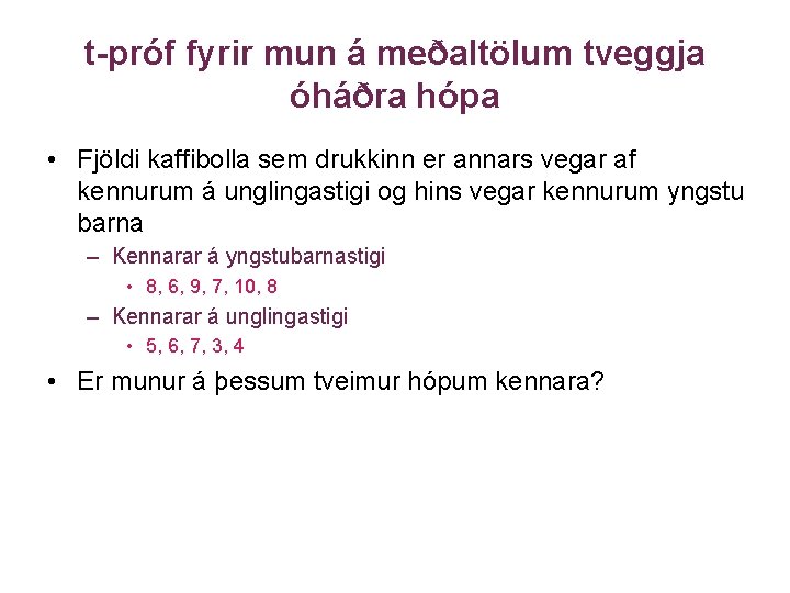 t-próf fyrir mun á meðaltölum tveggja óháðra hópa • Fjöldi kaffibolla sem drukkinn er