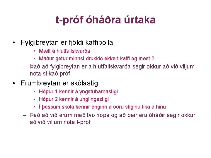 t-próf óháðra úrtaka • Fylgibreytan er fjöldi kaffibolla • Mælt á hlutfallskvarða • Maður