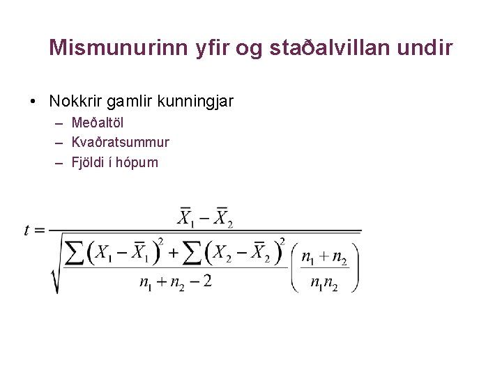 Mismunurinn yfir og staðalvillan undir • Nokkrir gamlir kunningjar – Meðaltöl – Kvaðratsummur –