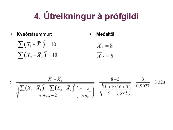 4. Útreikningur á prófgildi • Kvaðratsummur: • Meðaltöl 