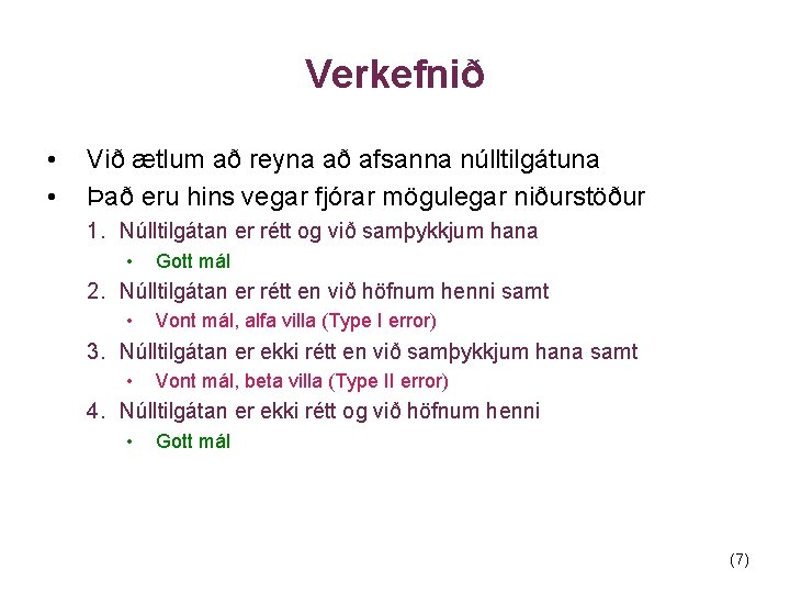 Verkefnið • • Við ætlum að reyna að afsanna núlltilgátuna Það eru hins vegar