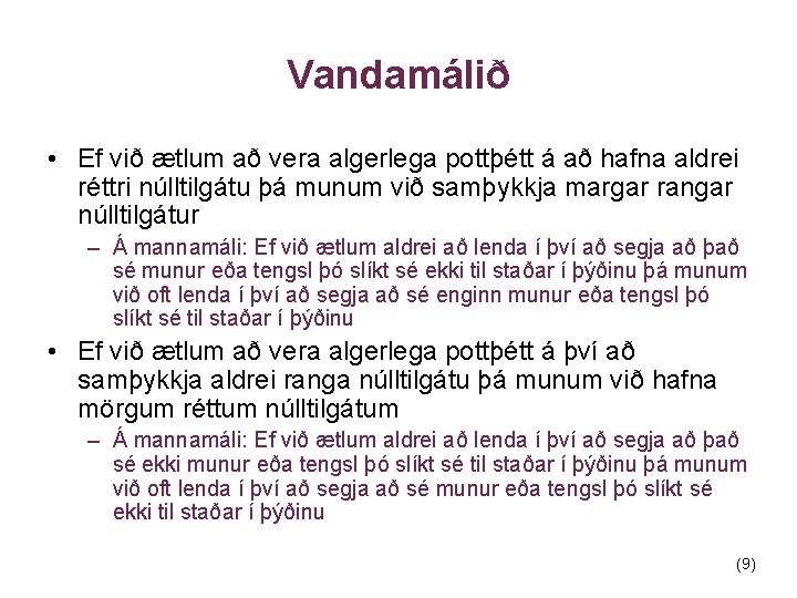 Vandamálið • Ef við ætlum að vera algerlega pottþétt á að hafna aldrei réttri