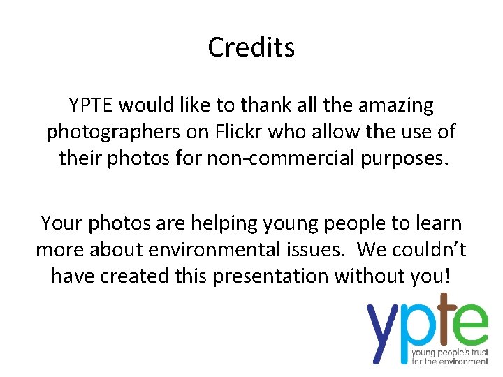 Credits YPTE would like to thank all the amazing photographers on Flickr who allow