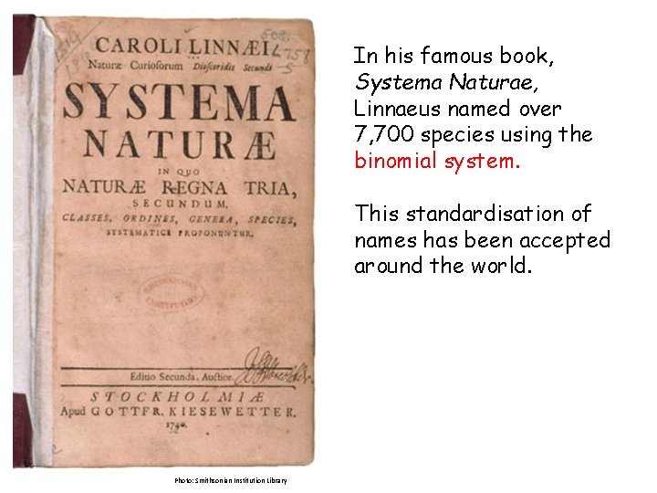 In his famous book, Systema Naturae, Linnaeus named over 7, 700 species using the