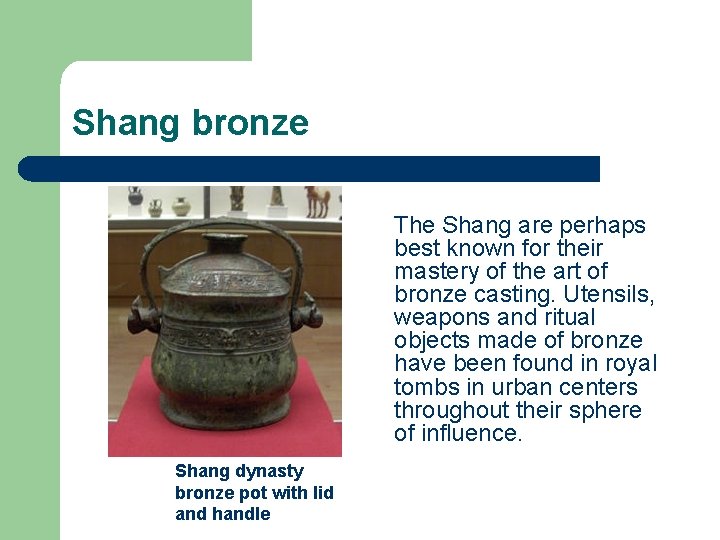 Shang bronze The Shang are perhaps best known for their mastery of the art